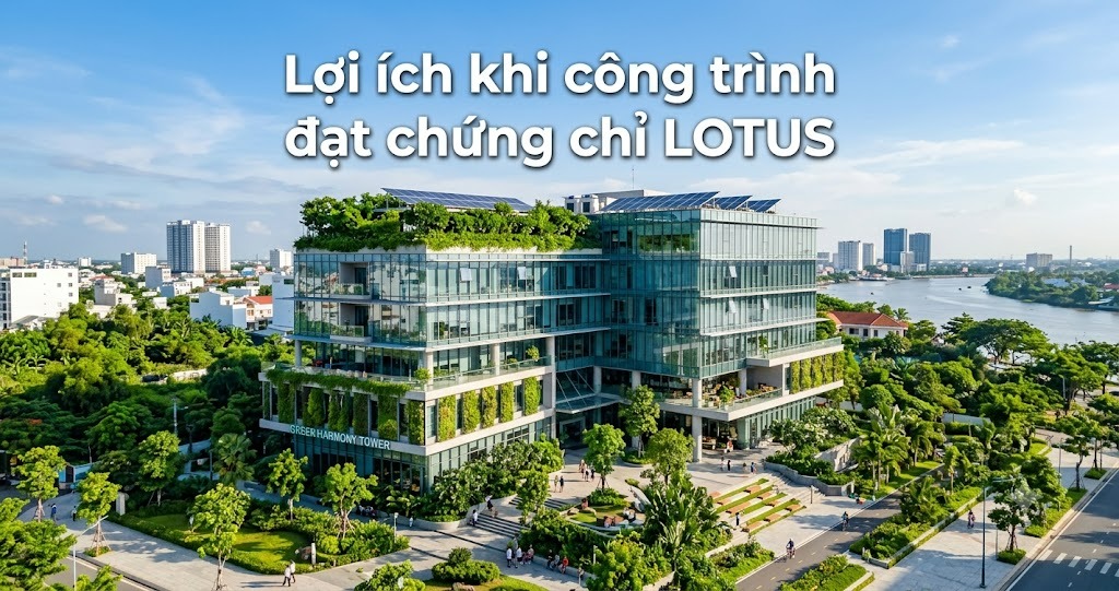 Tiêu chuẩn công trình xanh LOTUS tại Việt Nam 2026 – Hướng dẫn áp dụng cho dự án xây dựng 3 Hình minh họa - Lợi ích khi công trình đạt chứng chỉ LOTUS - 9